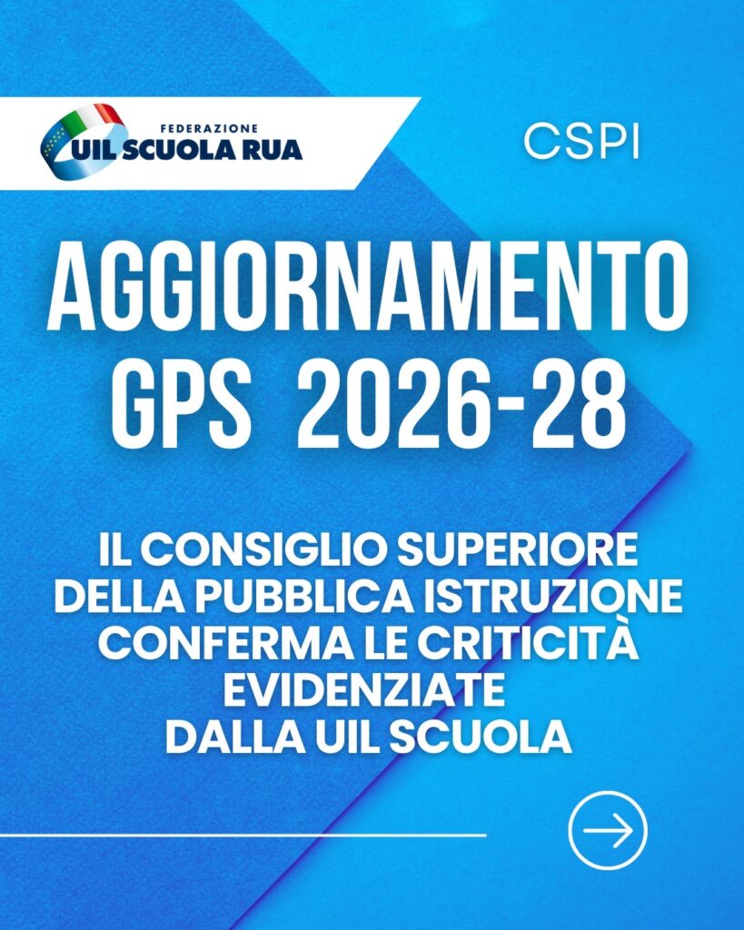 Aggiornamento GPS 2026/28: il CSPI conferma le criticità evidenziate dalla UIL Scuola